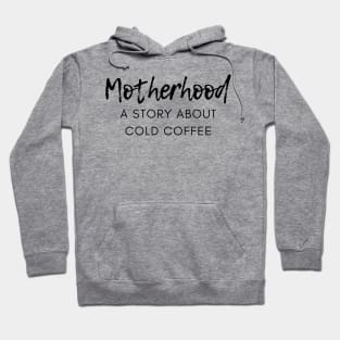 Motherhood. A Story About Cold Coffee. Funny Mom Coffee Lover Saying. Black Hoodie